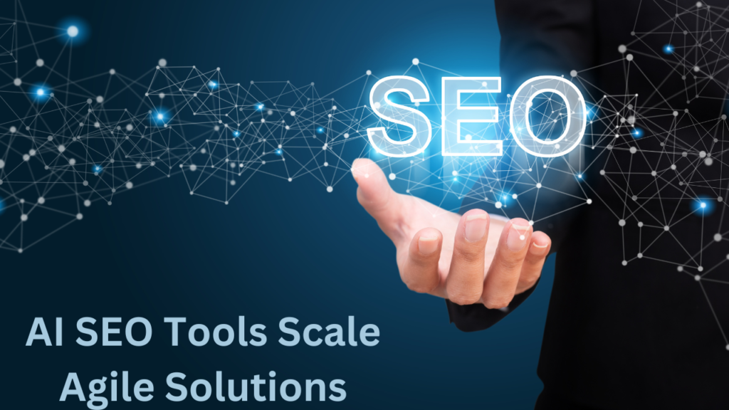 AI SEO Tools Scale Agile Solutions