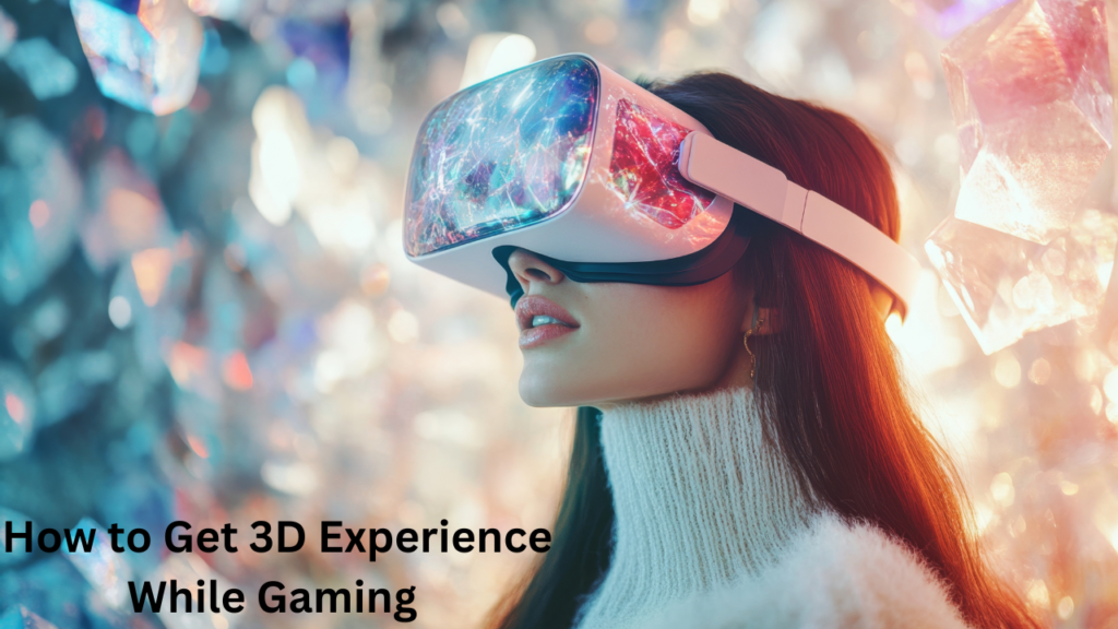 How to Get 3D Experience While Gaming