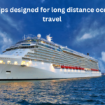 Ships designed for long distance ocean travel